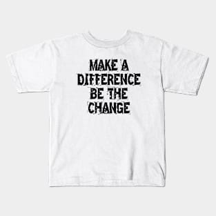 Make A Difference Be The Change Kids T-Shirt